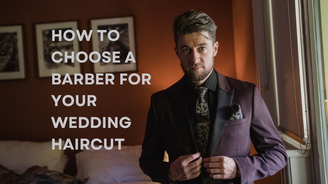 How To Choose A Barber For Your Wedding Haircut