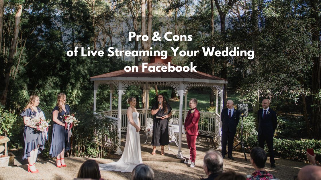 pro and cons of live streaming your wedding on facebook