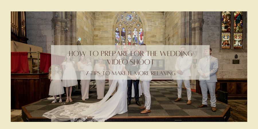 how to prepare for the wedding video shoot